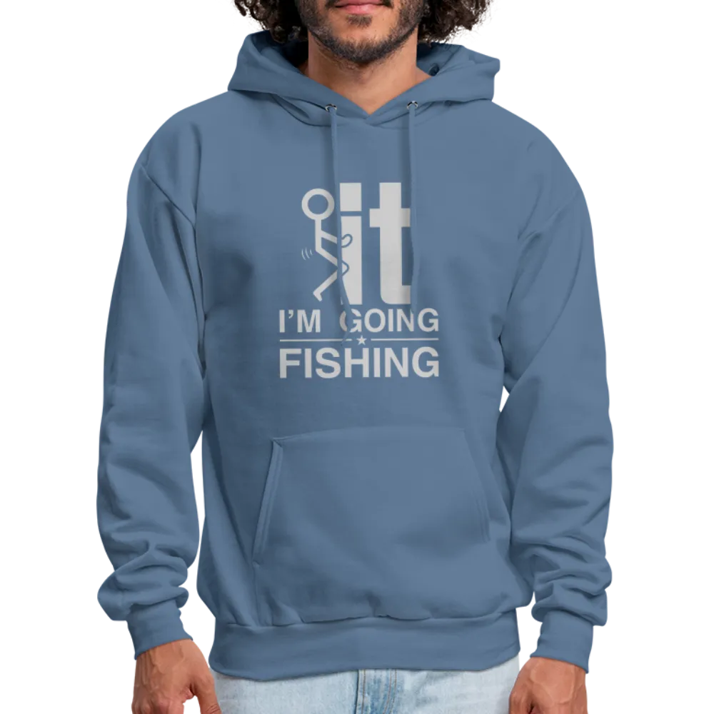 F It I'm Going Fishing Hoodie